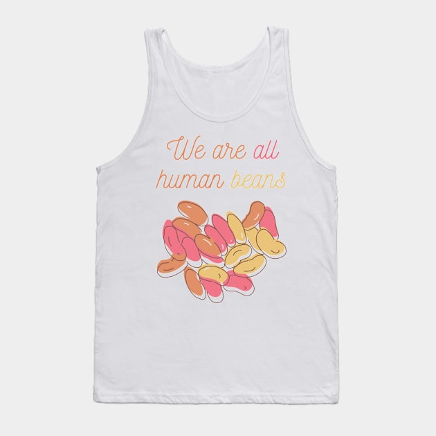 We Are All Human Beans And Together | Quote 1 Tank Top by MrDoze